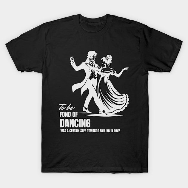 Love Romance Jane Austen Quotes about Dancing T-Shirt by Frolic and Larks